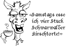 Cartoon donkey with coffee and tie says 'Samstags esse ich vier Stück Schwarzwälder Kirschtorte!'